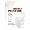 Tramp Printers: Adventures and Forgotten Paths Once Traced by Wandering Artisans of Newspapering and Typography