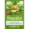 Permaculture: From Farming to Gardening: The Beginners Guide to Permaculture Design