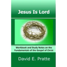 Jesus Is Lord: Workbook and Study Notes on the Fundamentals of the Gospel of Christ