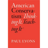 American Conservatism: Thinking It, Teaching It