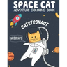 Catstronaut, Space Cat Adventure Coloring Book: Cats in Space Coloring with Astronauts, Spaceships, Aliens, Meteors, Planets, Moons, and Stars