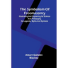 The symbolism of Freemasonry; Illustrating and explaining its science and philosophy, its legends, myths and symbols