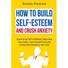 Self-Esteem and Anxiety: Learn to be Self Confident, Overcome Your Fears, Love Yourself First and Finally Kick Anxiety to the Curb
