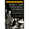 When the Cheering Stopped: The Last Years of Woodrow Wilson