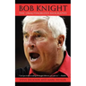 Bob Knight: The Unauthorized Biography