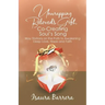 Unwrapping Beloved's Gift, Co-Creating Soul's Song: Way Stations on the Path to Awakening Deep Love, Hope and Faith