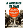 A World of Its Own: Race, Labor, and Citrus in the Making of Greater Los Angeles, 1900-1970