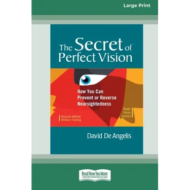 The Secret of Perfect Vision: How You Can Prevent and Reverse Nearsightedness [Standard Large Print 16 Pt Edition]