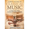 A Brief History of Classical Music: A Tale of Time, Tonality and Timbre