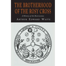 The Brotherhood of the Rosy Cross: A History of the Rosicrucians