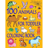 100 Animals for Toddler Coloring Book: Easy and Fun Educational Coloring Pages of Animals for Little Kids Age 2-4, 4-8, Boys, Girls, Preschool and Kin