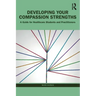 Developing Your Compassion Strengths: A Guide for Healthcare Students and Practitioners