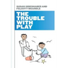 The Trouble with Play