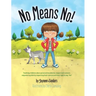 No Means No!: Teaching Personal Boundaries, Consent; Empowering Children by Respecting Their Choices and Right to Say 'No!'