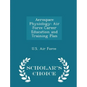 Aerospace Physiology: Air Force Career Education and Training Plan - Scholar's Choice Edition