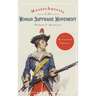 Massachusetts in the Woman Suffrage Movement: Revolutionary Reformers