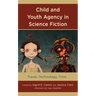 Child and Youth Agency in Science Fiction: Travel, Technology, Time