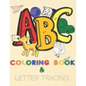ABC Coloring Book and Letter Tracing: Coloring Activity Book for Preschool Children Ages 3+