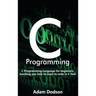 C Programming: C Programming Language for beginners, teaching you how to learn to code in C fast!