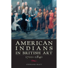 American Indians in British Art, 1700-1840