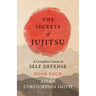 The Secrets of Jujitsu - A Complete Course in Self Defense - Book Four