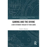 Gaming and the Divine: A New Systematic Theology of Video Games