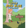 Little Bird Blue: (A True Story)