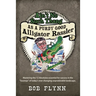 Ain't No Such Thang As A Purdy Good Alligator Rassler: Mastering the 12 Absolutes essential for success in the "Swamps" of today's changing unpredicta