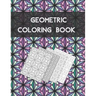 Geometric coloring book: Beautiful Collection of 100 Coloring Design For Adults, Fun and Creative Geometric Pattern