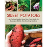 Sweet Potatoes: An Outlaw Garden Grow-Your-Own Guide for Beautiful, Edible, Rule-Breaking Gardens
