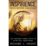 Inspirience: Meditation Unbound: The Unconditioned Path to Spiritual Awakening