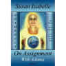 On Assignment with Adama: Mt. Shasta, Telos, Lemuria, and Sacred Earth Sites, Book I