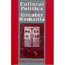 Cultural Politics in Greater Romania: Regionalism, Nation Building, and Ethnic Struggle, 1918-1930