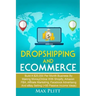 Dropshipping And Ecommerce: Build A $20,000 per Month Business by Making Money Online with Shopify, Amazon FBA, Affiliate Marketing, Facebook Advertis