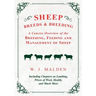 Sheep Breeds and Breeding - A Concise Overview of the Breeding, Feeding and Management of Sheep, Including Chapters on Lambing, Prices of Wool, Health