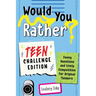 Would You Rather? Teen Challenge Edition: Funny Questions & Lively Competition for Original Thinkers