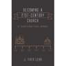 Becoming a 21st-Century Church: A Transformational Manual
