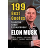 Elon Musk: 199 Best Quotes from the Great Entrepreneur: Tesla, SpaceX, Exciting Future, Money, Failure and Success (Powerful Less