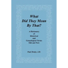 What Did They Mean by That? a Dictionary of Historical and Genealogical Terms, Old and New