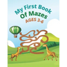 My First Book Of Mazes AGES 3-6: 100 Amazing Mazes for Kids Ages