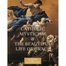 Catholic Mysticism and the Beautiful Life of Grace