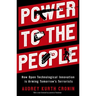 Power to the People: How Open Technological Innovation Is Arming Tomorrow's Terrorists