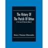 The History Of The Parish Of Bitton, In The County Of Gloucester (Volume I)