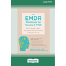 The EMDR Workbook for Trauma and PTSD: Skills to Manage Triggers, Move Beyond Traumatic Memories, and Take Back Your Life (16pt Large Print Edition)