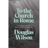 To the Church in Rome: A Commentary on Paul's Greatest Epistle