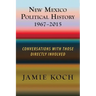 New Mexico Political History, 1967-2015: Conversations with Those Directly Involved