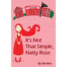 It's Not That Simple, Natty Rose