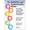 The Basics Lean(tm) Implementation Model: Lean Tools to Drive Daily Innovation and Increased Profitability