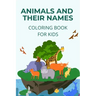 Animals and their names coloring book: learn how to name and identify different animals