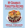 My Grandma's Forgotten Recipes - A Russian Jewish Holiday Cookbook